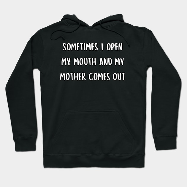 Sometimes I open my mouth and my mother comes out Hoodie by UnCoverDesign